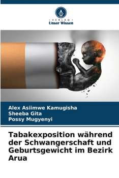 Paperback Tabakexposition während der Schwangerschaft und Geburtsgewicht im Bezirk Arua [German] Book