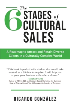 Paperback The 6 Stages of Cultural Sales: A Roadmap to Attract and Retain Diverse Clients in a Culturally Complex World Book