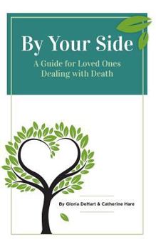 Paperback By Your Side: A Guide for Loved Ones Dealing with Death Book