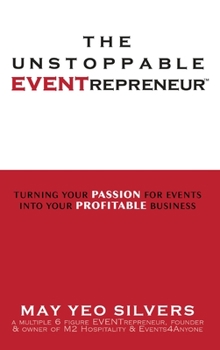 The Unstoppable EVENTrepreneur(TM): Turning Your Passion for Events into Your Profitable Business