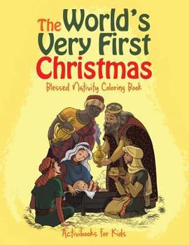 Paperback The World's Very First Christmas: Blessed Nativity Coloring Book