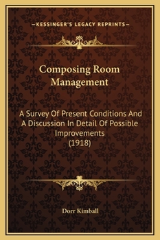 Hardcover Composing Room Management: A Survey Of Present Conditions And A Discussion In Detail Of Possible Improvements (1918) Book
