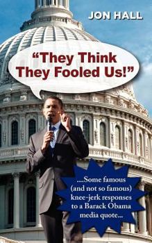 Paperback "They Think They Fooled Us": Some Famous (And Not So Famous) Knee Jerk Responses to a Barack Obama Media Quote Book