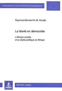 La Liberté En Démocratie: L'Éthique Sociale Et La Réalité Politique En Afrique