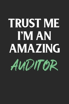 Trust Me I'm an Amazing Auditor; Funny Gag Gift : 120 Lined Pages 6 X 9 Inches