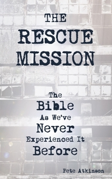Paperback The Rescue Mission: The Bible As We've Never Experienced It Before Book