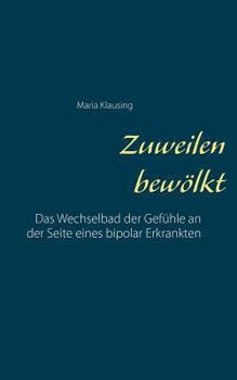Paperback Zuweilen bewölkt: Das Wechselbad der Gefühle an der Seite eines bipolar Erkrankten [German] Book