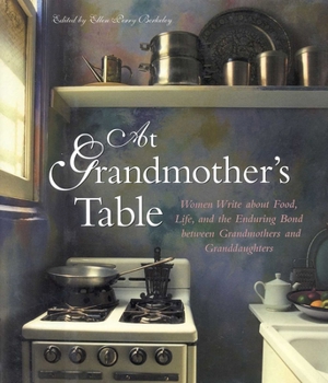 Hardcover At Grandmother's Table: Women Write about Food, Life and the Enduring Bond Between Grandmothers and Granddaughters Book