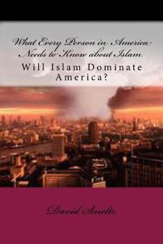Paperback What Every Person in America Needs to Know about Islam: Will Islam Dominate America? Book