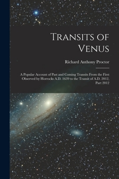 Paperback Transits of Venus: A Popular Account of Past and Coming Transits From the First Observed by Horrocks A.D. 1639 to the Transit of A.D. 201 Book