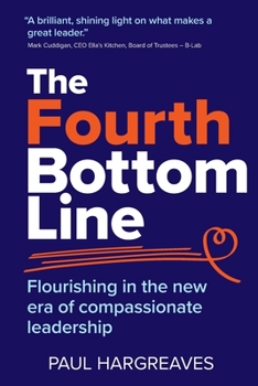 Paperback The Fourth Bottom Line: Flourishing in the new era of compassionate leadership Book