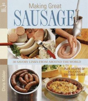 Hardcover Making Great Sausage: 30 Savory Links from Around the World Plus Dozens of Delicious Sausage Dishes Book