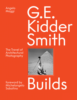Hardcover G. E. Kidder Smith Builds: The Travel of Architectural Photography Book