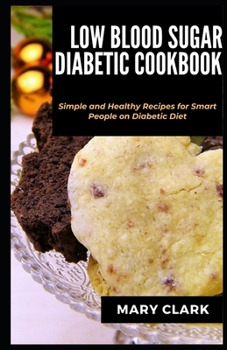 Paperback Low Blood Sugar Diabetes Cookbook: Simple and Healthy Recipes for Smart People on Diabetic Diet Book