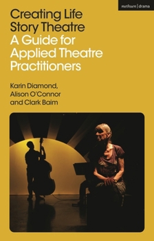 Paperback Creating Life Story Theatre: A Guide for Applied Theatre Practitioners Book