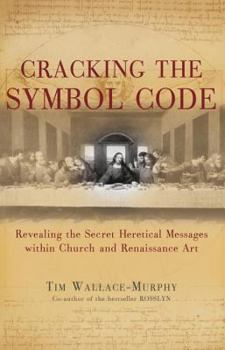 Hardcover Cracking the Symbol Code: Revealing the Secret Heretical Messages Within Church and Renaissance Art Book