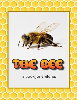 The Bee - a book for children: All about bees (The wonderful world of insects) B0CP119ZYL Book Cover