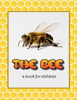 Paperback The Bee - a book for children: All about bees Book