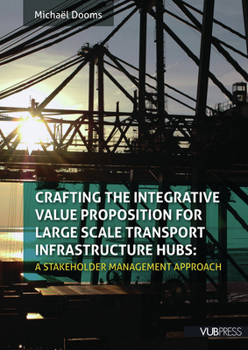 Paperback Crafting the Integrative Value Proposition for Large Scale Transport Infrastructure Hubs: A Stakeholder Management Approach Book