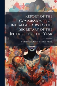 Annual Report Of The Commissioner Of Indian Affairs To The Secretary Of The Interior For The Fiscal Year Ended