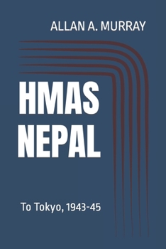 Paperback HMAS Nepal: To Tokyo, 1943-45 Book
