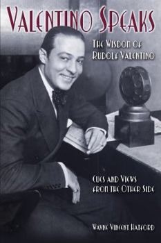 Valentino Speaks: The Wisdom of Rudolph Valentino; Cues and Views from the Other Side