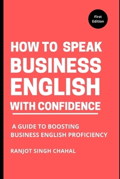 Paperback How to Speak Business English with Confidence: A Guide to Boosting Business English Proficiency Book