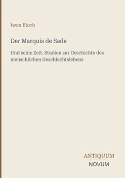 Der Marquis de Sade: Und seine Zeit. Studien zur Geschichte des menschlichen Geschlechtslebens (German Edition)
