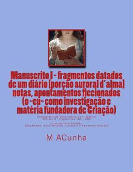 Paperback Manuscrito I - fragmentos datados dum diario (volume II): notas, apontamentos ficcionados (o eu como investigaçao e materia fundadora de Criaçao) [Portuguese] Book