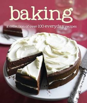 Baking: 100 Everyday Recipes - Book  of the 100 Everyday Recipes
