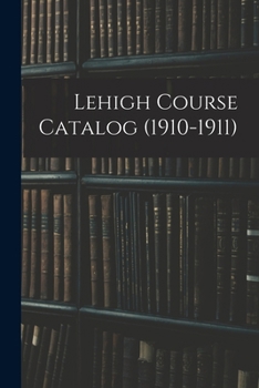 Paperback Lehigh Course Catalog (1910-1911) Book