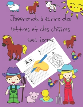 J'apprends à écrire des lettres et des chiffres avec ferme: apprendre à écrire livres pour enfants de 4 à 8 ans, pages pour apprendre à écrire des ... letter tracing French (French Edition)