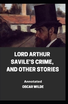 Paperback Lord Arthur Savile's Crime, And Other Stories Annotated Book