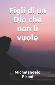Figli di un Dio che non li vuole: Racconto