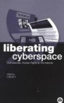 Paperback Liberating Cyberspace: Civil Liberties, Human Rights & the Internet Book