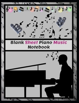 Blank Sheet Piano Music Notebook: 100 Pages of Wide Staff Paper (8.5x11), perfect for learning