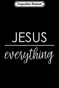 Composition Notebook: Jesus over Everything - Fun Cute Christian gift idea Journal/Notebook Blank Lined Ruled 6x9 100 Pages