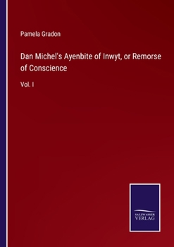 Paperback Dan Michel's Ayenbite of Inwyt, or Remorse of Conscience: Vol. I Book