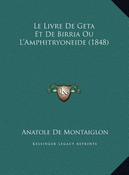 Le Livre De Geta Et De Birria Ou L'Amphitryoneide (1848)