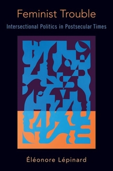 Hardcover Feminist Trouble: Intersectional Politics in Post-Secular Times Book