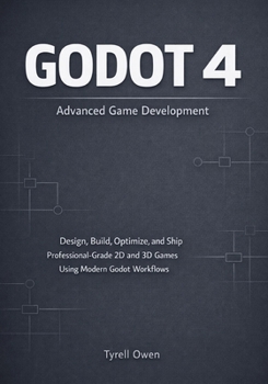 Paperback Godot 4 Advanced Game Development: Design, Build, Optimize, and Ship Professional-Grade 2D and 3D Games Using Modern Godot Workflows Book