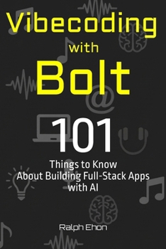 Paperback Vibecoding with Bolt: 101 Things to Know About Building Full-Stack Apps with AI Book