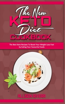 Hardcover The New Keto Diet Cookbook: The Best Keto Recipes To Boost Your Weight Loss Fast by Eating Your Favourite Foods Book