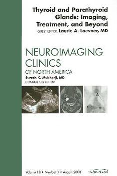 Hardcover Thyroid and Parathyroid Glands: Imaging, Treatment, and Beyond, an Issue of Neuroimaging Clinics: Volume 18-3 Book