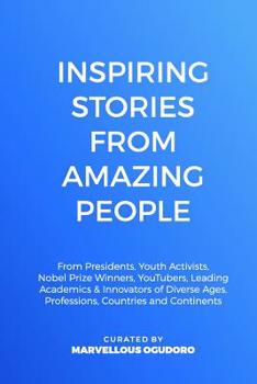 Paperback Inspiring Stories From Amazing People: From Presidents, Youth Activists, Nobel Prize Winners, YouTubers, Leading Academics, & Innovators of Diverse Ag Book