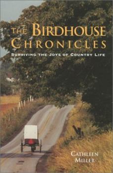 Hardcover The Birdhouse Chronicles: Surviving the Joys of Country Life Book