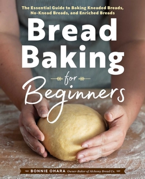 Paperback Bread Baking for Beginners: The Essential Guide to Baking Kneaded Breads, No-Knead Breads, and Enriched Breads Book