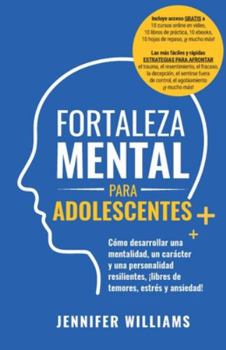Paperback Fortaleza mental para adolescentes: ¡Cómo desarrollar una mentalidad, un carácter y una personalidad resilientes libre de temores, estrés y ansiedad! [Spanish] Book