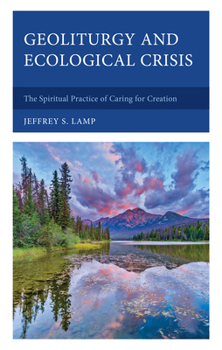 Hardcover Geoliturgy and Ecological Crisis: The Spiritual Practice of Caring for Creation Book