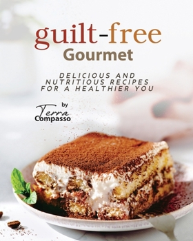 Paperback Guilt-free Gourmet: Delicious and Nutritious Recipes for a Healthier You Book